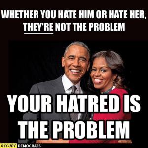 Your hatred is not the problem, OUR hatred is. 